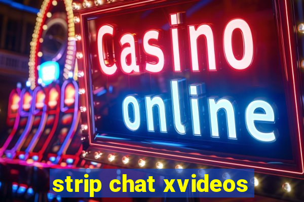 strip chat xvideos
